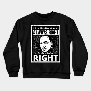 Martin Luther King Jr. Quote The Time is Always Right to do What is Right Black and White Distressed Retro Design Crewneck Sweatshirt